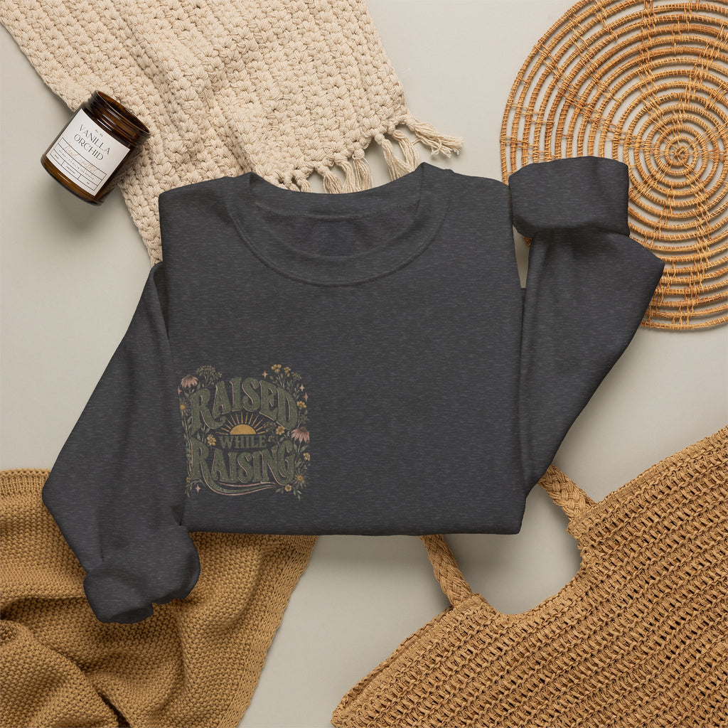 Raised While Raising Sweatshirt